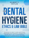 The Dental Hygiene Ethics & Law Bible