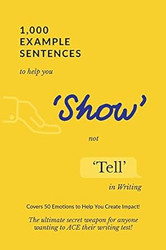 1000 Example Sentences to Help You 'Show' Not 'Tell' in Writing