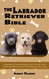 The Labrador Retriever Bible A Beginners Training Manual