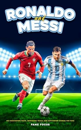 Ronaldo and Messi 202 Fascinating Facts Intriguing Trivia