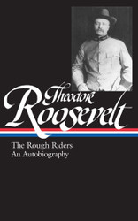 Theodore Roosevelt: The Rough Riders/An Autobiography