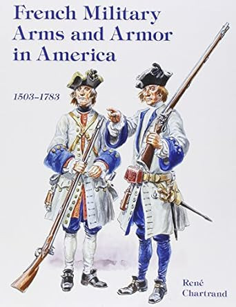 French Military Arms and Armor in America 1503-1783