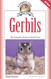 Gerbils: The Complete Guide to Gerbil Care Gerbils: The Complete Guide to Gerbil Care