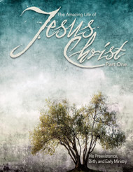 The Amazing Life of Jesus Christ Part One