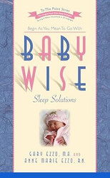 Babywise Sleep Solutions: Begin as You Mean to Go with