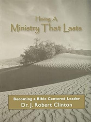 Having a Ministry That Lasts--by Becoming a Bible Centered Leader