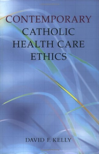 Contemporary Catholic Health Care Ethics