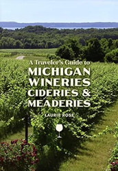 A Traveler's Guide to Michigan Wineries Cideries and Meaderies