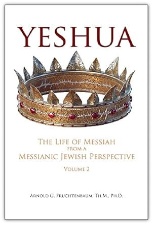Yeshua: The Life of Messiah from a Messianic Jewish