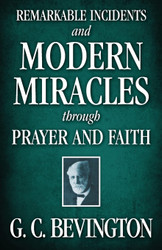 Remarkable Incidents and Modern Miracles Through Prayer and