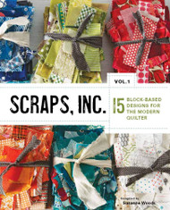 Scraps Inc. Vol. 1: 15 Block-Based Designs for the Modern Quilter