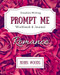 Prompt Me Romance: Workbook & Journal