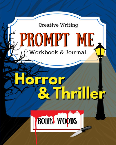 Prompt Me Horror & Thriller: Creative Writing Workbook & Journal
