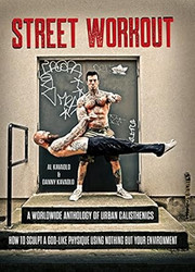 Street Workout A Worldwide Anthology of Urban Calisthenics. How