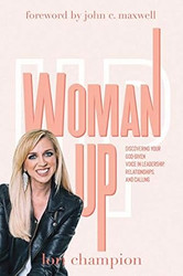 Woman Up: Discovering your God-given voice in leadership