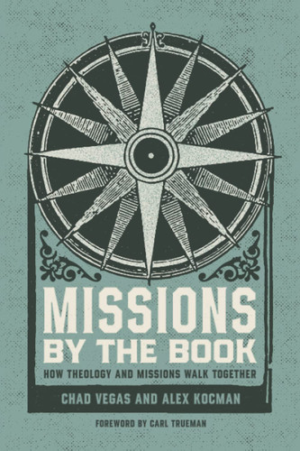 Missions by the Book: How Theology and Missions Walk Together