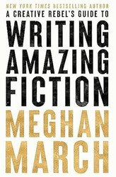 A Creative Rebel's Guide to Writing Amazing Fiction