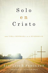 Solo en Cristo: Una vida centrada en el evangelio