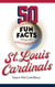50 Fun Facts About the St. Louis Cardinals