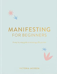 Manifesting For Beginners