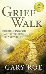Grief Walk: Experiencing God After the Loss of a Loved One