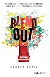 Blend Out: From Ordinary To Irresistible: How Advisors Can