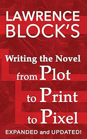 Writing the Novel from Plot to Print to Pixel: Expanded and Updated