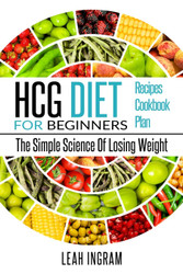HCG DIET: HCG Diet for Beginners-The Simple Science of