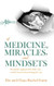Of Medicine Miracles and Mindsets Of Medicine Miracles and Mindsets