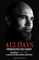 412 Days: PERSECUTED FOR CHRIST It's coming. Are you ready? - A