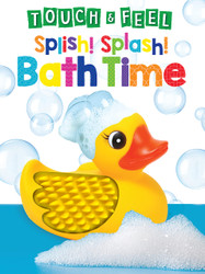 Splish! Splash! Bath Time Touch and Feel Board Book Sensory