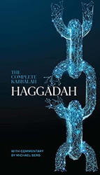 The Complete Kabbalah Haggadah with Commentary by Michael Berg