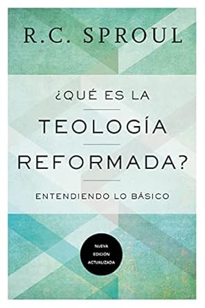 Que Es la Teologia Reformada?: Entendiendo lo basico