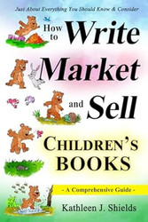 How to Write Market and Sell Children's Books A