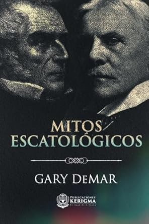 Mitos Escatologicos: Dispensacionalismo al descubierto