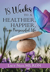 18 Weeks to a Healthier Happier More Purposeful Life