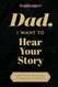 Dad I Want to Hear Your Story