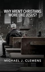 Why Aren't Christians More Like Jesus?