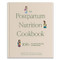 The Postpartum Nutrition Cookbook The Postpartum Nutrition Cookbook