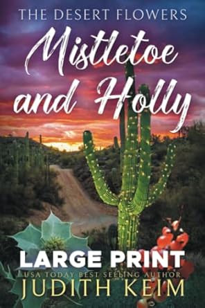 The Desert Flowers Mistletoe and Holly: Large Print Edition