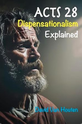 Acts 28 Dispensationalism Explained