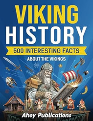 Viking History: 500 Interesting Facts About the Vikings