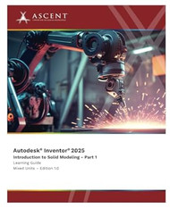 Autodesk Inventor 2025: Introduction to Solid Modeling Part 1