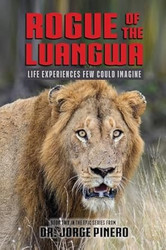 Rogue of the Luangwa: Life Experiences Few Could Imagine
