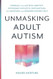 Unmasking Adult Autism