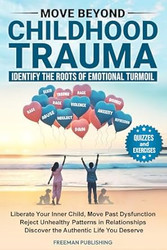 Move Beyond Childhood Trauma Identify the Roots of