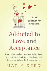 Addicted to Love and Acceptance - Your Journey to Freedom