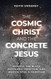 The Cosmic Christ and the Concrete Jesus