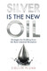 Silver Is the New Oil