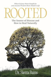 Rooted: The Hidden Cause of Disease and How to Heal Naturally